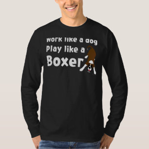 Camiseta Por El Trabajo Del Perro Como Un Perro Como Un Box