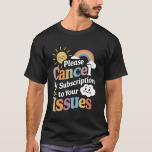 Camiseta Por Favor, Cancela Mi Suscripción A Sus Problemas 