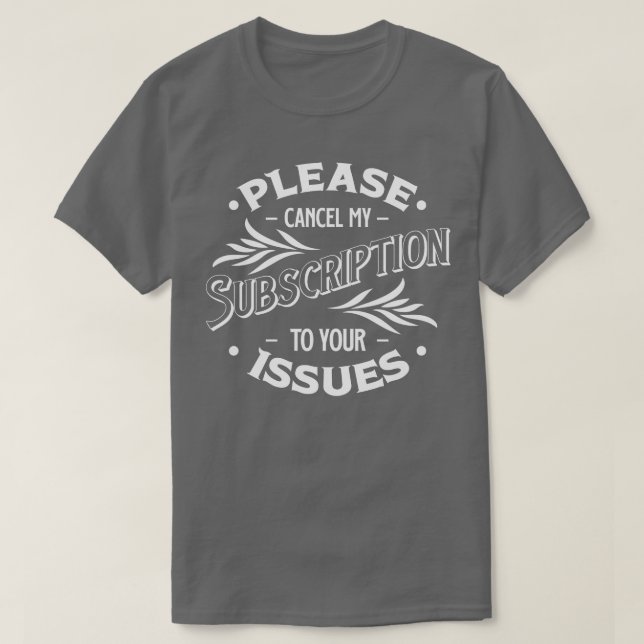 Camiseta Por favor cancele mi suscripción a sus problemas d (Diseño del anverso)