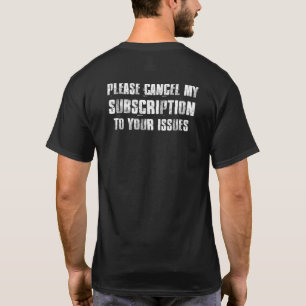 Camiseta Por favor cancele mi suscripción a sus problemas P