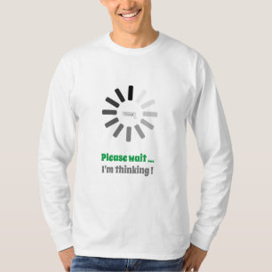 Camiseta Por favor, espere que estoy pensando en una carga 