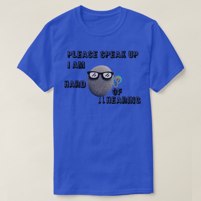 Camiseta por favor hable más alto. Soy difícil de escuchar  (Diseño del anverso)