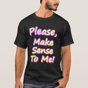 Camiseta "¡Por Favor, Hazme Sentido!" Diseño Cuto. ¡Hazte c