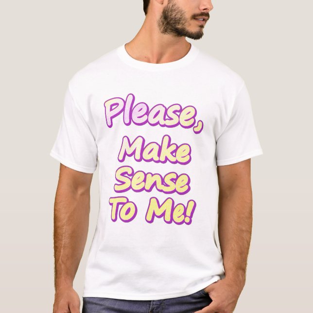 Camiseta "¡Por Favor, Hazme Sentido!" Diseño Cuto. ¡Hazte c (Anverso)