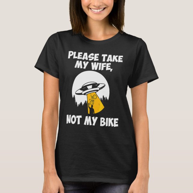 Camiseta Por Favor Llevar A Mi Esposa No A Mi Bicicleta Ufo (Anverso)