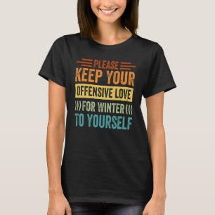 Camiseta Por favor, mantén tu amor ofensivo por el invierno