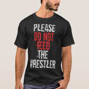 Camiseta Por favor, no alimente al luchador - Lucha libre 