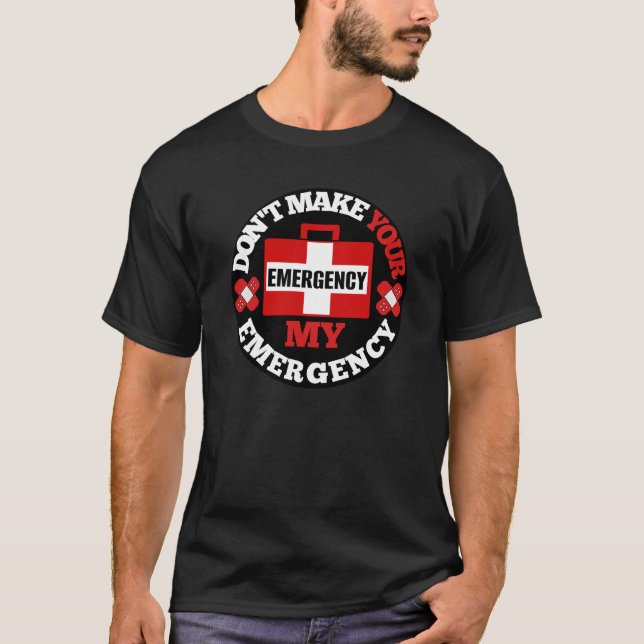 Camiseta Por favor, no haga de su emergencia mi emergencia (Anverso)