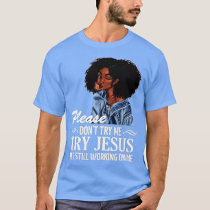 Camiseta Por favor, no intentes probar a Jesús que sigue tr