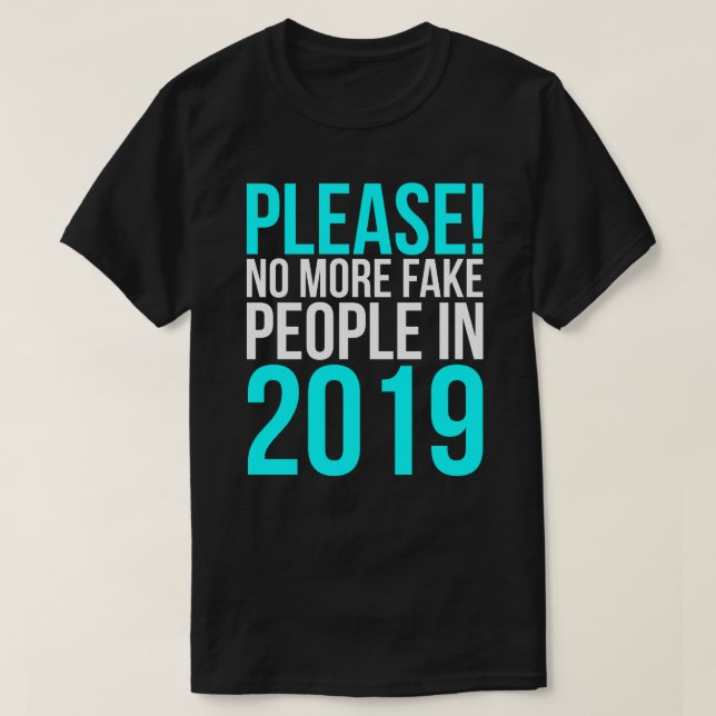 Camiseta Por favor no más de gente falsa en 2019 (Diseño del anverso)