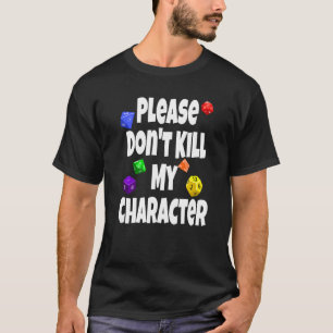 Camiseta Por favor, no mate a mi personaje Rpg Dice Juego