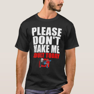Camiseta Por favor, no me hagas adulto hoy día flojo