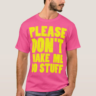 Camiseta por favor no me hagas hacer cosas