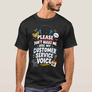 Camiseta Por favor, no me hagas usar mi voz de servicio al 