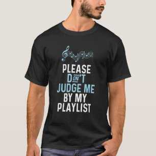 Camiseta Por favor, no me juzgue por mi música de lista de 