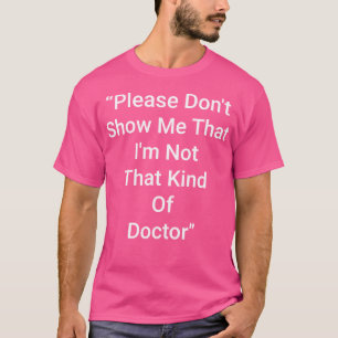 Camiseta Por Favor, No Me Muestre Que No Soy Ese Tipo De Do