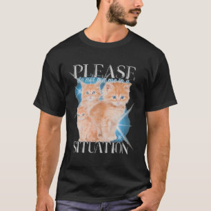 Camiseta Por Favor No Me Pongas En Una Situación Graciosa.