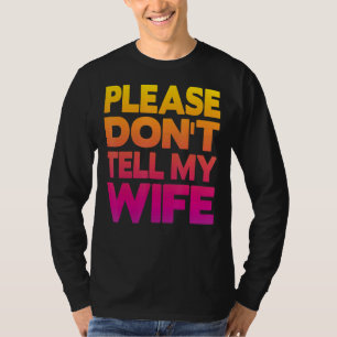 Camiseta Por favor, no se lo digas a mi esposa