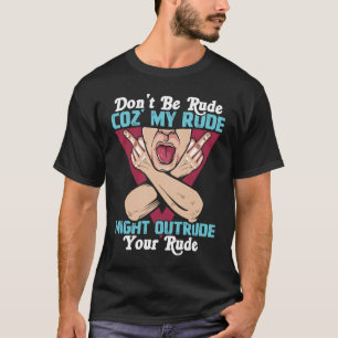 Camiseta Por favor, no seas grosero conmigo, mi grosería po