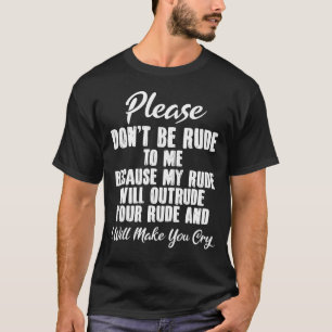 Camiseta Por favor, no seas grosero conmigo porque mi grose