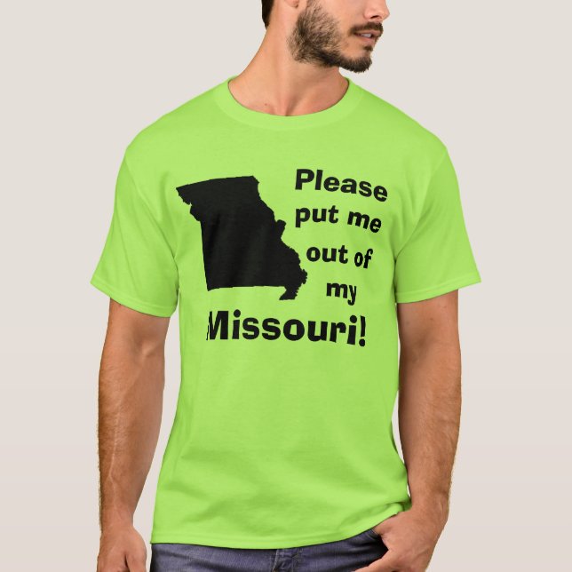 Camiseta ¡Por favor puesto me fuera de mi Missouri! (Anverso)