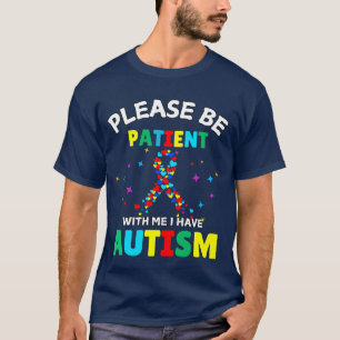 Camiseta Por Favor Sé Paciente Conmigo Tengo Conciencia De