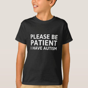 Camiseta Por Favor Sé Paciente Y Tengo Autismo