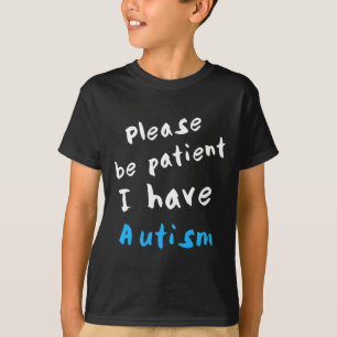 Camiseta Por Favor Sé Paciente Y Tengo Autismo