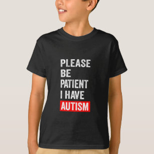 Camiseta Por Favor Sé Paciente Y Tengo Autismo 