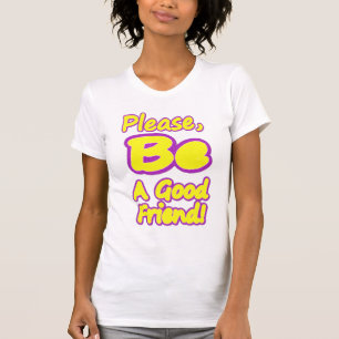 Camiseta "¡Por Favor, Sé Un Buen Amigo!" Diseño Cuto. ¡Hazt