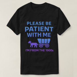 Camiseta Por Favor Sea Paciente Conmigo Soy De Los 1900s