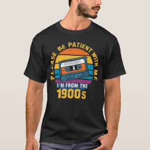 Camiseta Por favor, ten paciencia conmigo, soy de los 1900