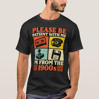 Camiseta Por favor, ten paciencia conmigo, soy de los 1900