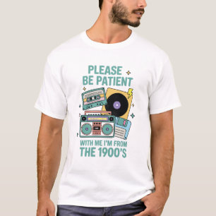 Camiseta Por favor, ten paciencia conmigo, soy de los 1900