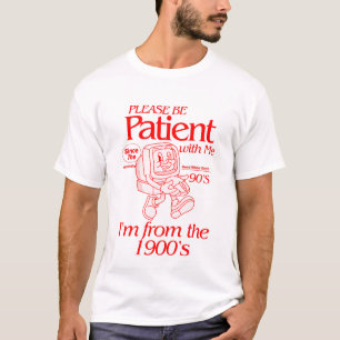 Camiseta Por favor, ten paciencia conmigo, soy de los años