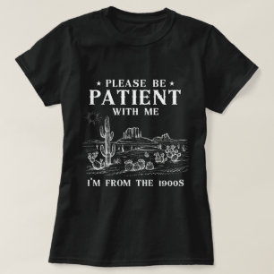 Camiseta Por favor, ten paciencia conmigo, soy de los años 