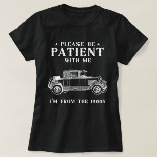 Camiseta Por favor, ten paciencia conmigo, soy de los años