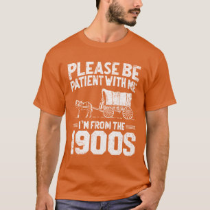 Camiseta Por favor, ten paciencia, soy de los años 1900 div
