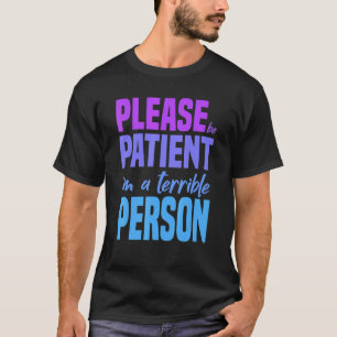 Camiseta Por favor, ten paciencia, soy una persona horrible