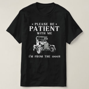 Camiseta Por favor tenga paciencia conmigo, soy de 1900