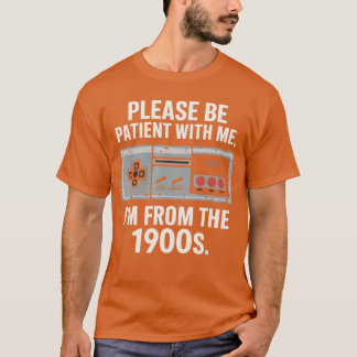 Camiseta Por favor, tenga paciencia conmigo, soy de la déca