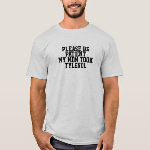 Camiseta Por favor tenga paciencia Mi mamá tomó Tylenol cam