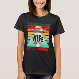 Camiseta Por Favor Toma A Mi Esposa No A Mis Tambores Ufo A