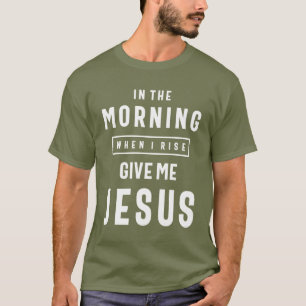 Camiseta Por la mañana cuando me levante, dame a Jesús