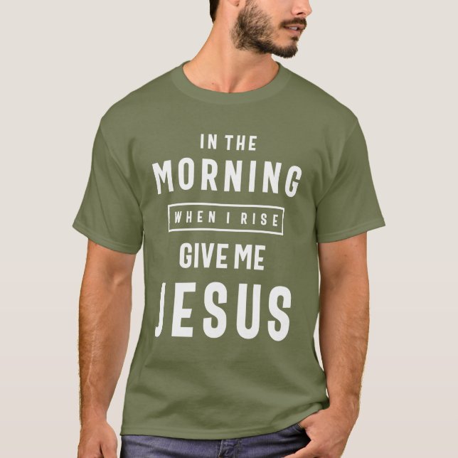 Camiseta Por la mañana cuando me levante, dame a Jesús (Anverso)