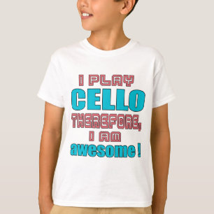 Camiseta Por lo tanto, toco cello, ¡soy increíble!
