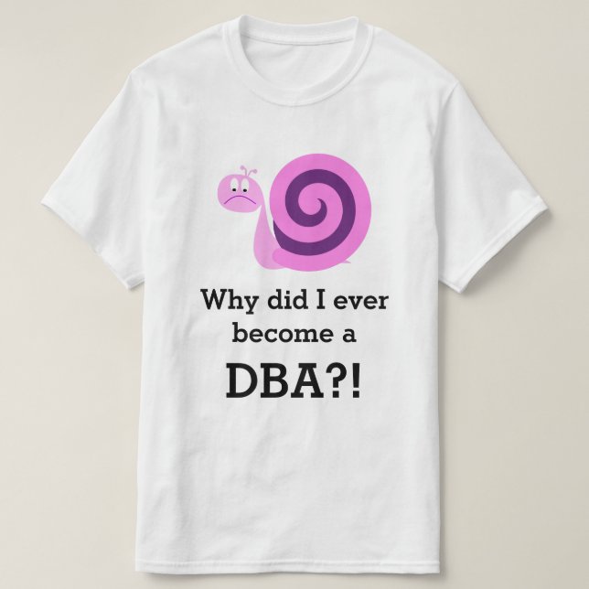 Camiseta "¡¿Por qué alguna vez me convertí en DBA?!" + Tris (Diseño del anverso)