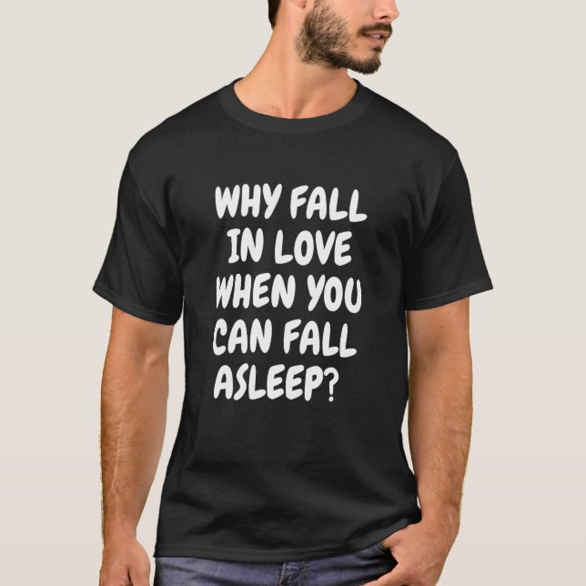 Camiseta Por Qué Caer Enamorado Cuando Puedes Dormir (Anverso)