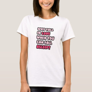 Camiseta ¿Por qué caiga en amor cuando usted puede caerse