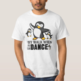 Camiseta Por qué caminar cuando puedes bailar pingüino